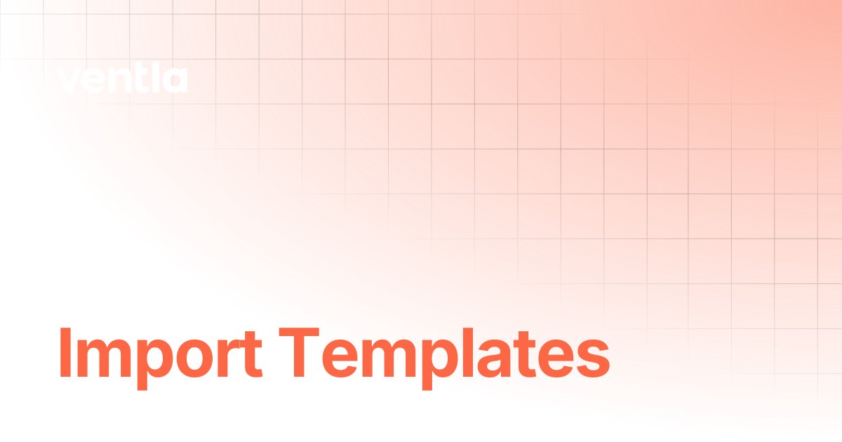 Import Templates | Ventla Knowledge Hub
